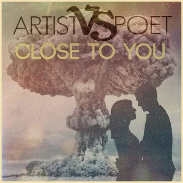 Close to You by Artist Vs Poet - album cover