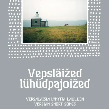 Vepsläižed lühüdpajoižed – Vepsäläisiä lühüdpajoja by Various Artists - album cover