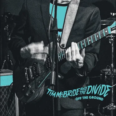 Off The Ground by Tim McBride & The Divide - album cover