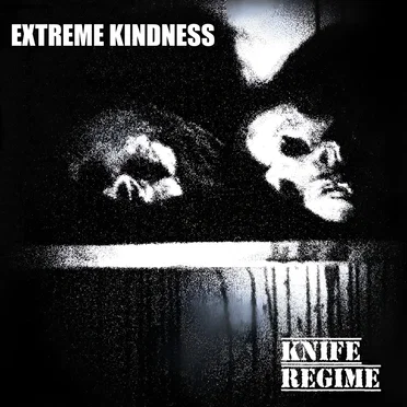 Extreme Kindness / Knife Regime