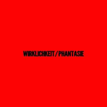 Wirklichkeit/Phantasie