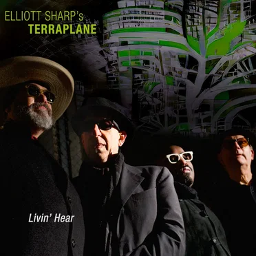 Livin' Hear by Elliott Sharp & Terraplane - album cover
