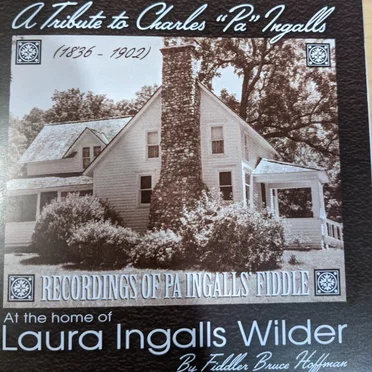 A Tribute to Charles "Pa" Ingalls: Recordings of Pa Ingalls' Fiddle at the Home of Laura Ingalls Wilder by Bruce Hoffman - album cover