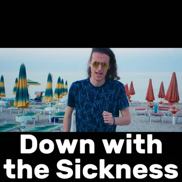 Down With the Sickness (Way Too Happy)