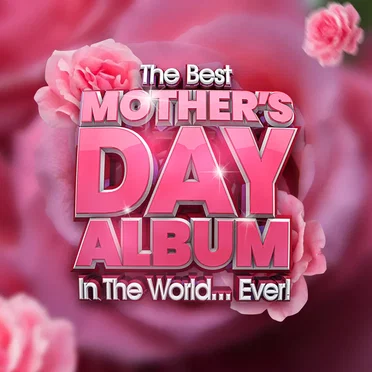 The Best Mother’s Day Album in the World…Ever! by Various Artists - album cover