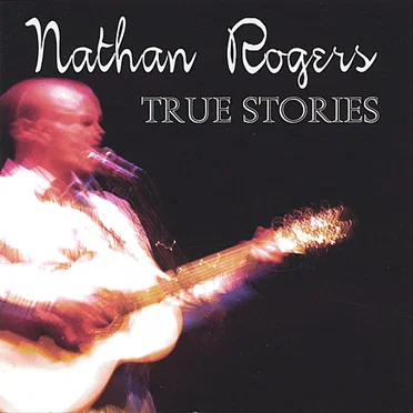 True Stories by Nathan Rogers - album cover