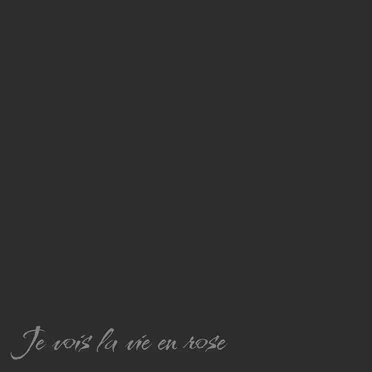 Je vois la vie en rose