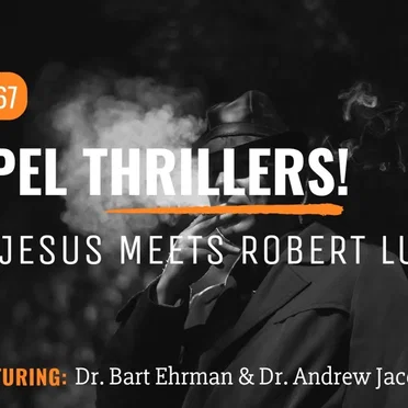 Misquoting Jesus with Bart Ehrman #67, “Gospel Thrillers! When Jesus Meets Robert Ludlum” by Bart D. Ehrman - album cover