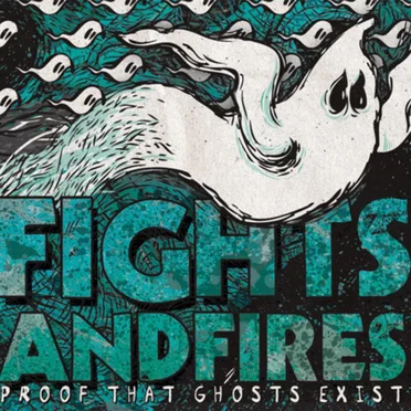 Proof That Ghosts Exist by Fights and Fires - album cover