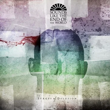 Stages of Delusion by Sounds Like the End of the World - album cover