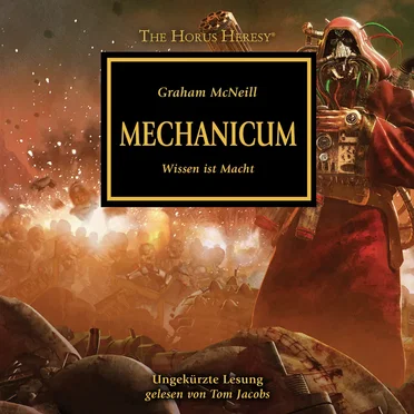 Mechanicum - Wissen ist Macht [The Horus Heresy 9 (Ungekürzt)] by Graham McNeill - album cover
