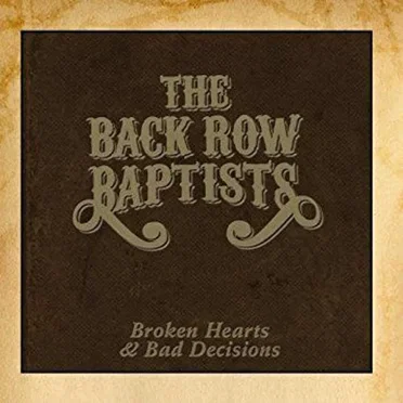 Broken Hearts & Bad Decisions by The Back Row Baptists - album cover