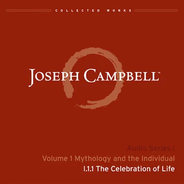 Mythology and the Individual, Lecture 1: The Celebration of Life by Joseph Campbell - album cover