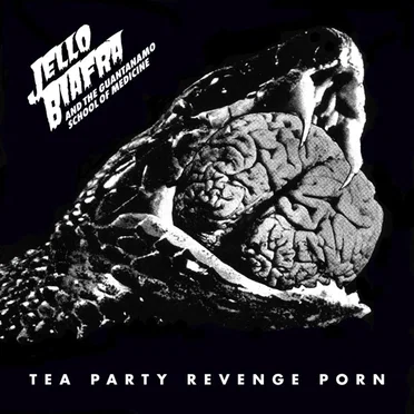 Tea Party Revenge Porn by Jello Biafra and The Guantanamo School of Medicine - album cover