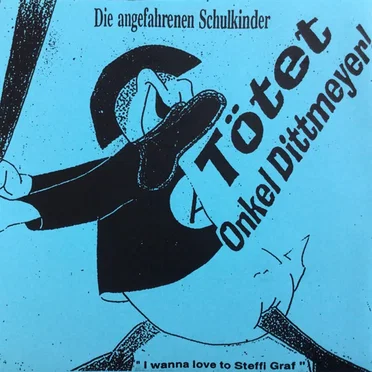Tötet Onkel Dittmeyer! / I Wanna Love to Steffi Graf