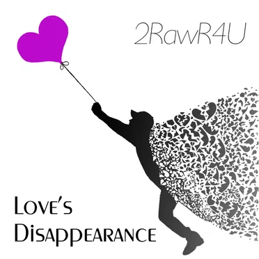 Love's Disappearance by 2RawR4U - album cover
