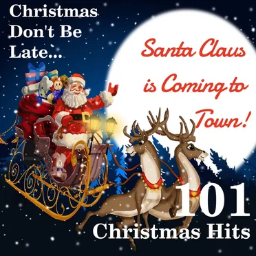 Christmas Don’t Be Late… Santa Claus Is Coming To Town: 101 Christmas Hits by Various Artists - album cover