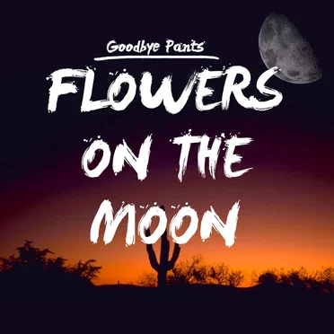 Flowers on the Moon by Goodbye Pants - album cover