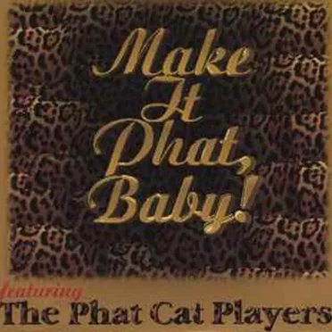 Make It Phat, Baby! by The Phat Cat Players - album cover