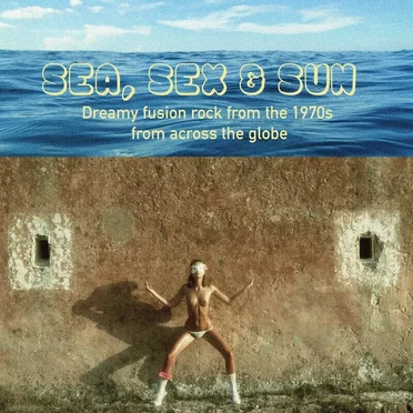 Sea, Sex & Sun: Dreamy Fusion Rock From the 1970s (Amended version) by Various Artists - album cover