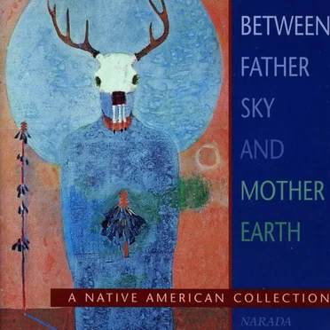 Between Father Sky and Mother Earth by Various Artists - album cover