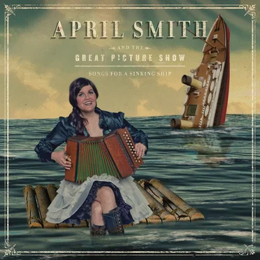 Songs for a Sinking Ship by April Smith and the Great Picture Show - album cover