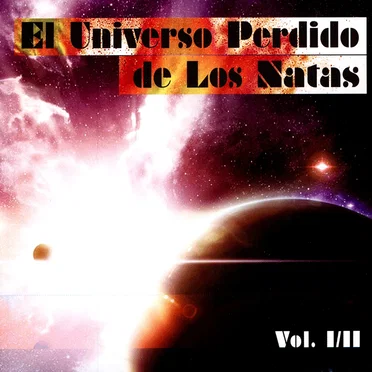 El universo perdido de Los Natas, Volumen I/II