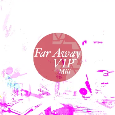 Far Away VIP
