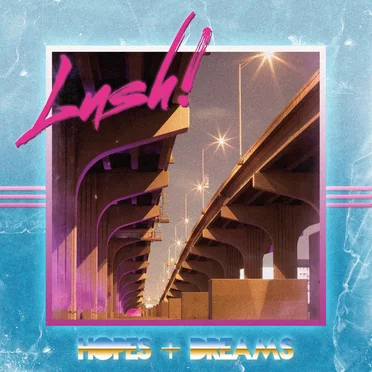 Hopes & Dreams by LUSH! - album cover