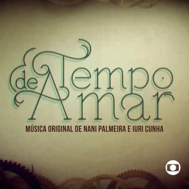 Tempo de Amar (Música Original de Nani Palmeira e Iuri C Iúri Cunhaunha) [Music From The Original Tv Series]