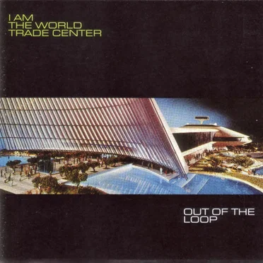 Out of the Loop by I Am the World Trade Center - album cover