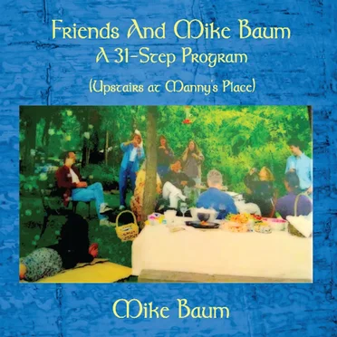 Friends & Mike Baum: A 31-Step Program (Upstairs At Manny's Place) by Mike Baum - album cover