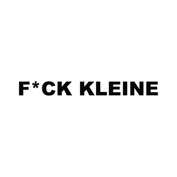 F*CK KLEINE