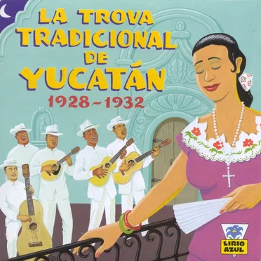 La Trova Tradicional De Yucatán by Various Artists - album cover