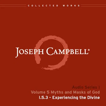 Myths and Masks of God, Lecture 3: Experiencing the Divine by Joseph Campbell - album cover