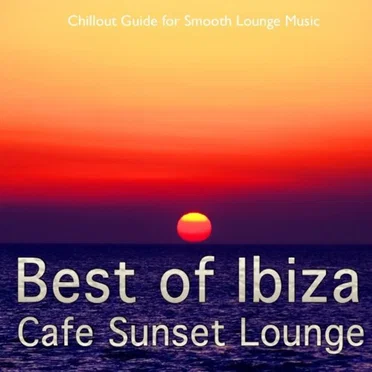 Best of Ibiza Cafe Sunset Lounge, Vol. 1 (Chillout Guide for Smooth Lounge Music) by Various Artists - album cover