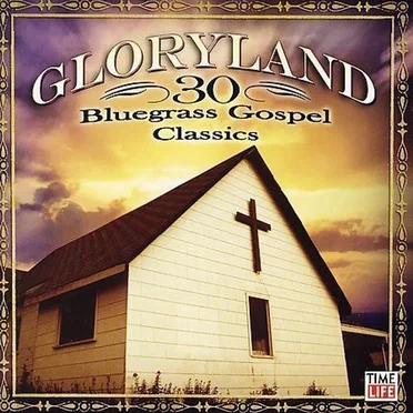 Gloryland: 30 Bluegrass Gospel Classics by Various Artists - album cover