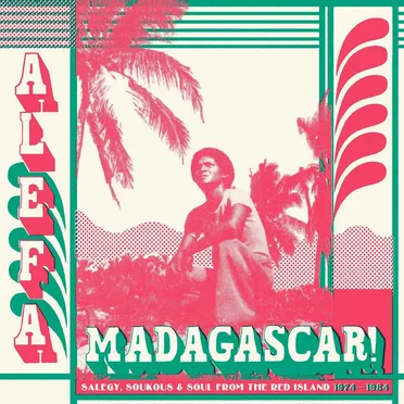 Alefa Madagascar!: Salegy, Soukous & Soul From the Red Island 1974-1984 by Various Artists - album cover