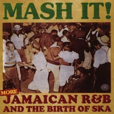 Mash It! Jamaican R&B and the Birth of Ska by Various Artists - album cover