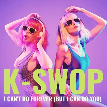I Can't Do Forever (But I Can Do You) by K SWOP - album cover