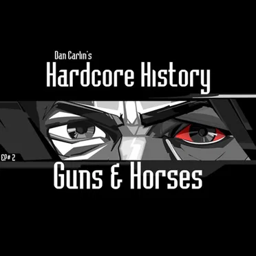 Dan Carlin's Hardcore History #2, “Guns & Horses” by Dan Carlin - album cover