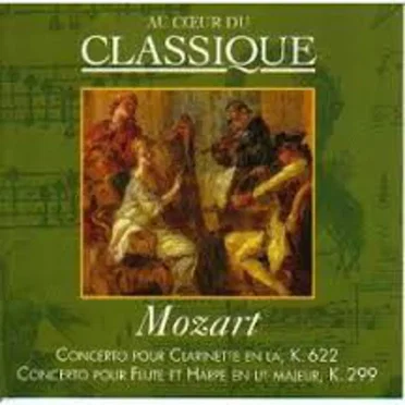 Au cœur du classique 39: Mozart - Concerto Pour Clarinette En La, K.622 - Concerto Pour Flûte Et Harpe En Ut Majeur, K.299