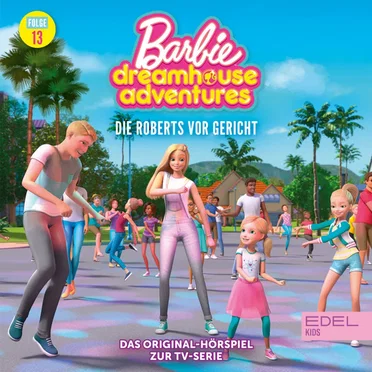 Barbie Dreamhouse Adventures: Folge 13: Die Roberts vor Gericht - Das Original-Hörspiel zur TV-Serie by Barbie - album cover