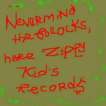 Nevermind the Bollocks, Here’s Zippy Kid’s Records