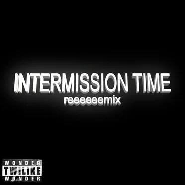 Intermission Time (remix)