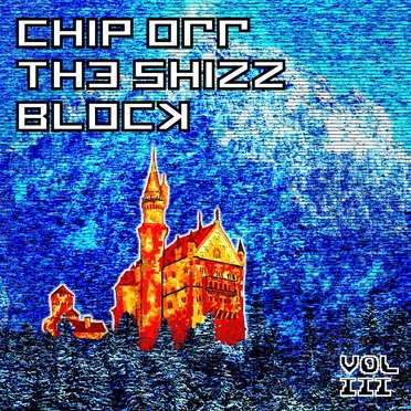 A Chip Off the Shizz Block, Volume Three by Various Artists - album cover