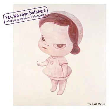 Yes, We Love butchers ~Tribute to bloodthirsty butchers~ The Last Match by Various Artists - album cover