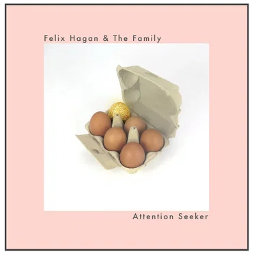 Attention Seeker by Felix Hagan & The Family - album cover