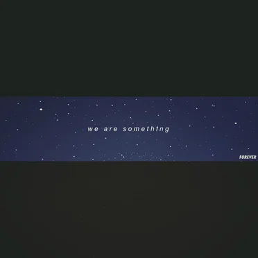 We Are Something