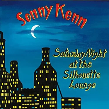 Saturday Night At The Silhouette Lounge by Sonny Kenn - album cover